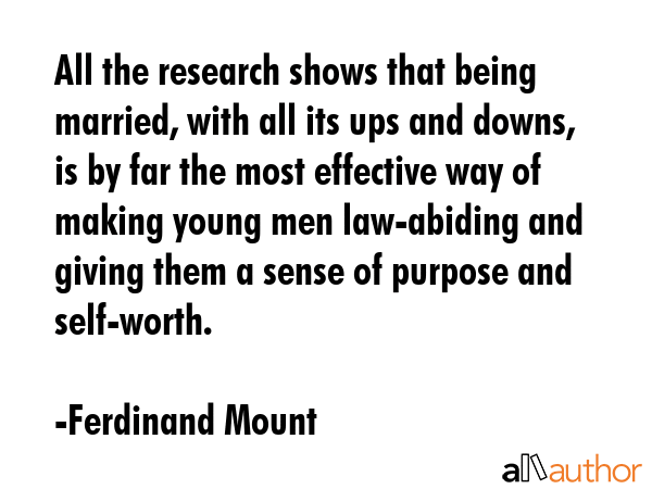 All the research shows that being married, with all its ups and downs, is by far the most effective... - Ferdinand Mount Quote GIF