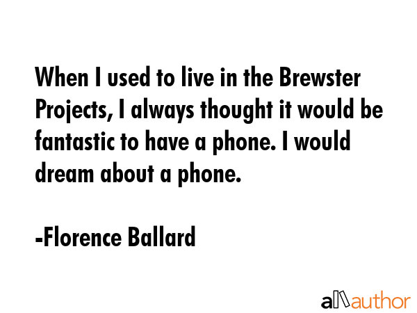 When I used to live in the Brewster Projects, I always thought it would be fantastic to have a... - Florence Ballard Quote GIF