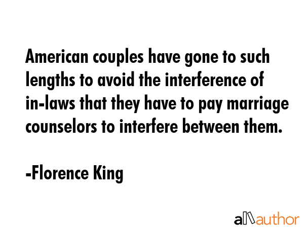 American couples have gone to such lengths to avoid the interference of in-laws that they have to... - Florence King Quote GIF