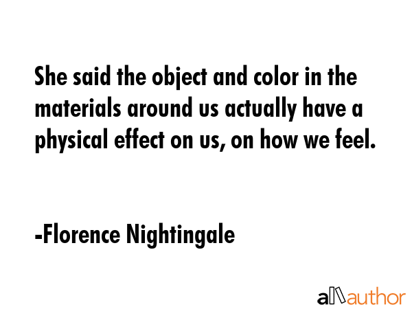 She said the object and color in the materials around us actually have a physical effect on us, on... - Florence Nightingale Quote GIF