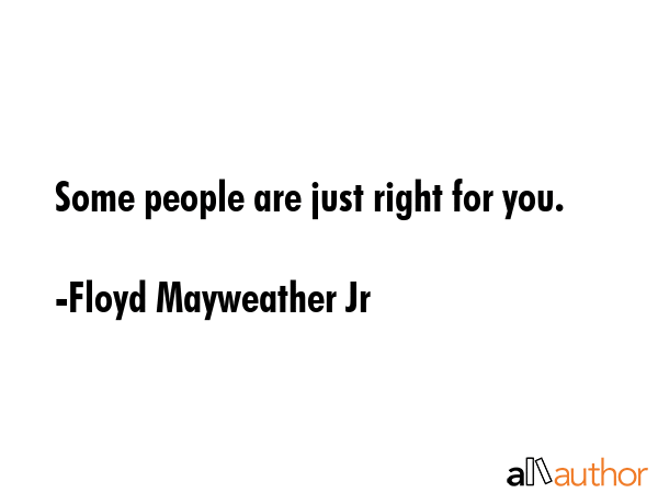 Some people are just right for you. - Floyd Mayweather Jr Quote GIF