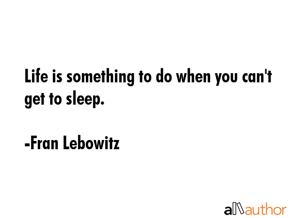 Life is something to do when you can\
