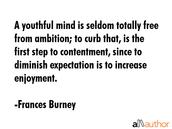 A youthful mind is seldom totally free from ambition; to curb that, is the first step to... - Frances Burney Quote GIF