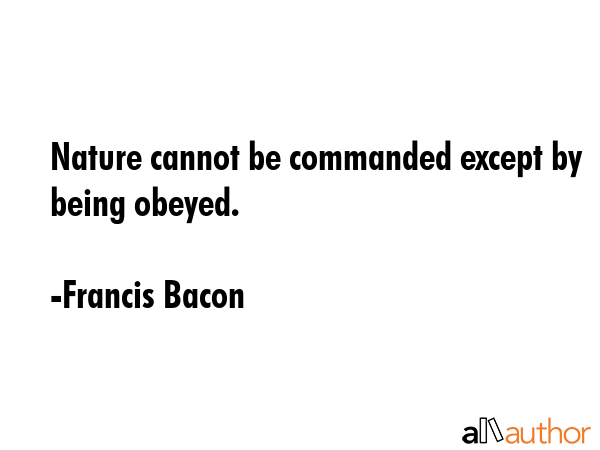 Nature cannot be commanded except by being obeyed. - Francis Bacon Quote GIF
