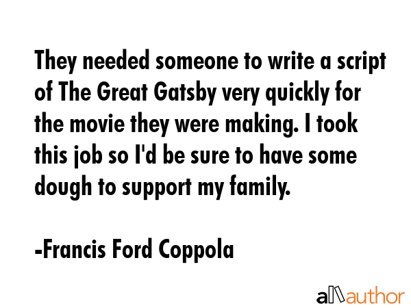 They needed someone to write a script of The Great Gatsby very quickly for the movie they were... - Francis Ford Coppola Quote GIF