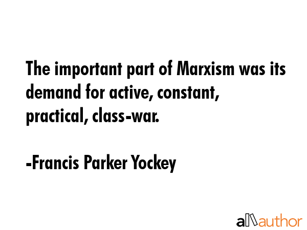 The important part of Marxism was its demand for active, constant, practical, class-war. - Francis Parker Yockey Quote GIF