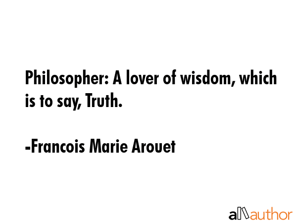 Philosopher: A lover of wisdom, which is to say, Truth. - Francois Marie Arouet Quote GIF