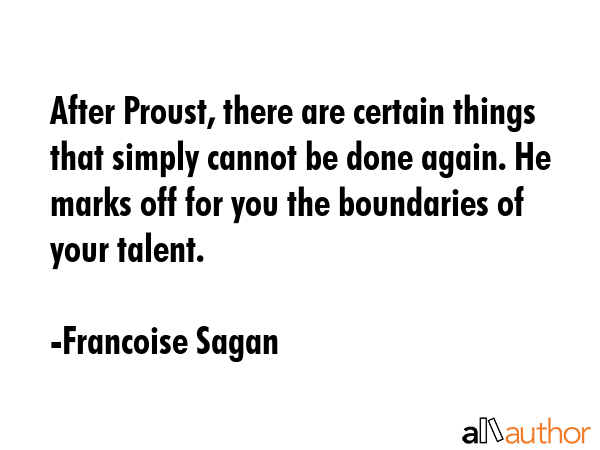 After Proust, there are certain things that simply cannot be done again. He marks off for you the... - Francoise Sagan Quote GIF