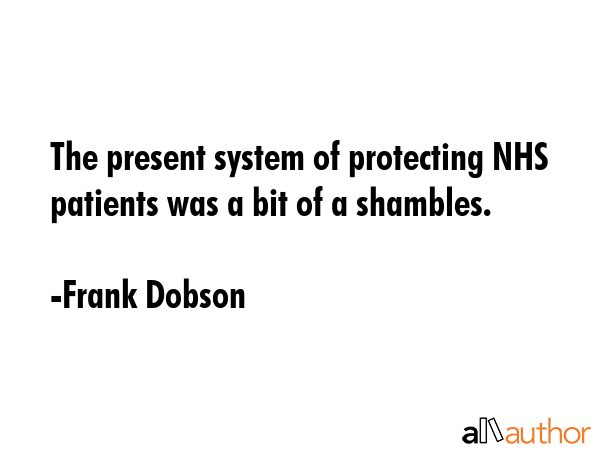 The present system of protecting NHS patients was a bit of a shambles. - Frank Dobson Quote GIF