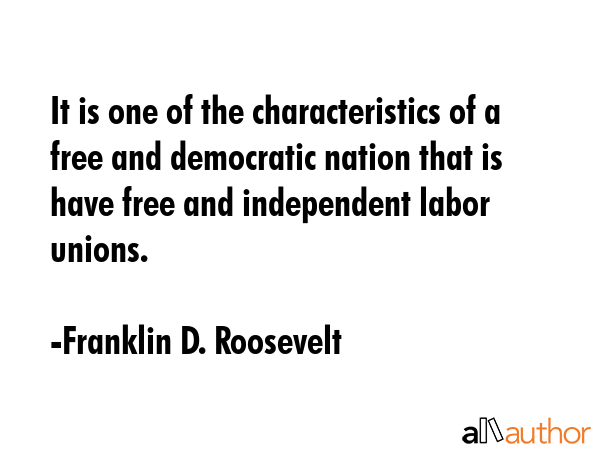 It is one of the characteristics of a free and democratic nation that is have free and independent... - Franklin D. Roosevelt Quote GIF