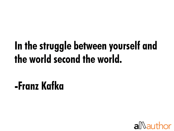 In the struggle between yourself and the world second the world. - Franz Kafka Quote GIF