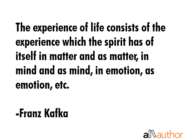 The experience of life consists of the experience which the spirit has of itself in matter and as... - Franz Kafka Quote GIF