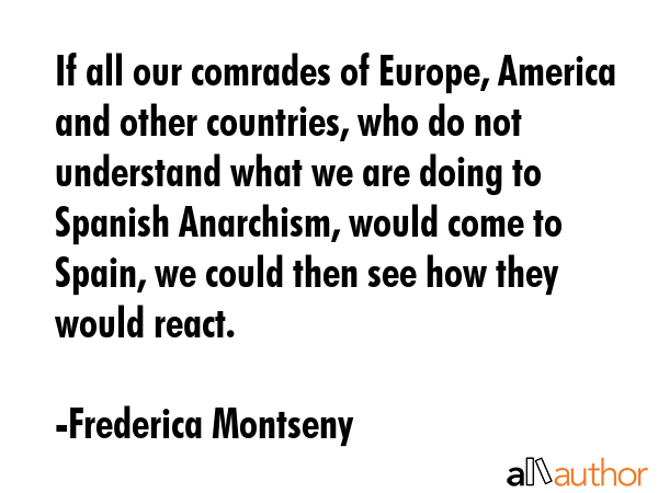 If all our comrades of Europe, America and other countries, who do not understand what we are doing... - Frederica Montseny Quote GIF