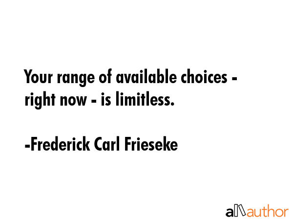 Your range of available choices - right now - is limitless. - Frederick Carl Frieseke Quote GIF