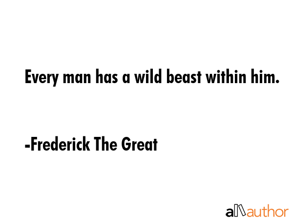 Every man has a wild beast within him. - Frederick The Great Quote GIF