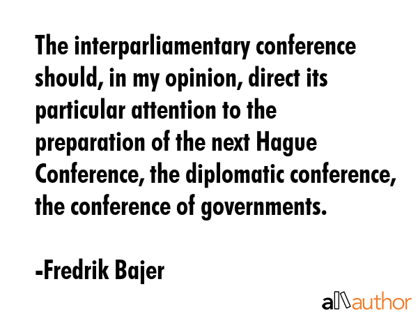 The interparliamentary conference should, in my opinion, direct its particular attention to the... - Fredrik Bajer Quote GIF