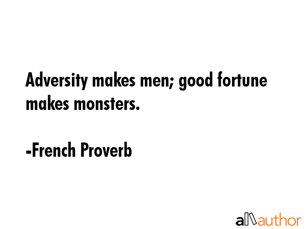 Adversity makes men; good fortune makes monsters. - French Proverb Quote GIF