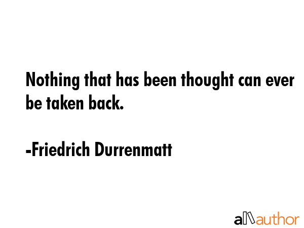 Nothing that has been thought can ever be taken back. - Friedrich Durrenmatt Quote GIF