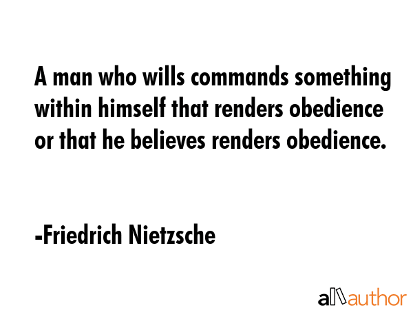 A man who wills commands something within himself that renders obedience or that he believes... - Friedrich Nietzsche Quote GIF