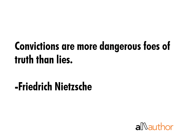 Convictions are more dangerous foes of truth than lies. - Friedrich Nietzsche Quote GIF