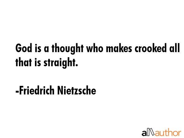 God is a thought who makes crooked all that is straight. - Friedrich Nietzsche Quote GIF