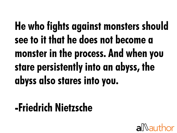 He who fights against monsters should see to it that he does not become a monster in the process.... - Friedrich Nietzsche Quote GIF