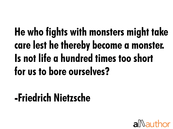 He who fights with monsters might take care lest he thereby become a monster. Is not life a hundred... - Friedrich Nietzsche Quote GIF