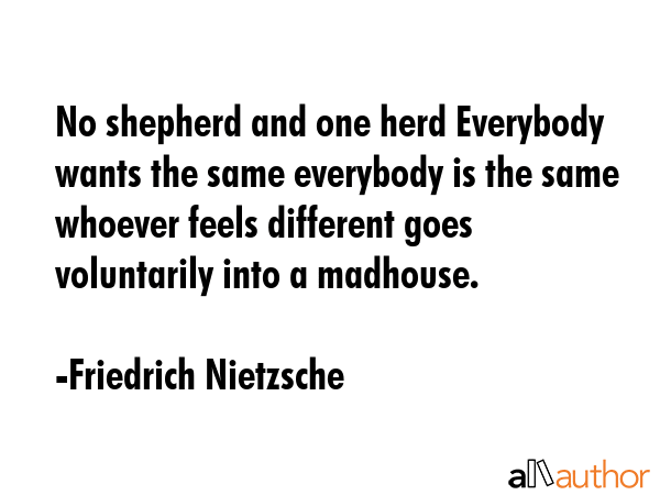 No shepherd and one herd Everybody wants the same everybody is the same whoever feels different... - Friedrich Nietzsche Quote GIF