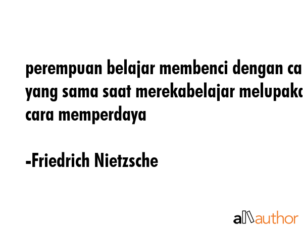 perempuan belajar membenci dengan cara yang sama saat merekabelajar melupakan cara memperdaya - Friedrich Nietzsche Quote GIF
