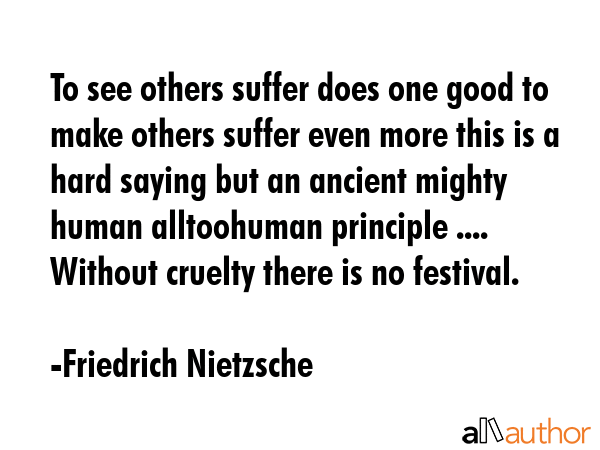 To see others suffer does one good to make others suffer even more this is a hard saying but an... - Friedrich Nietzsche Quote GIF