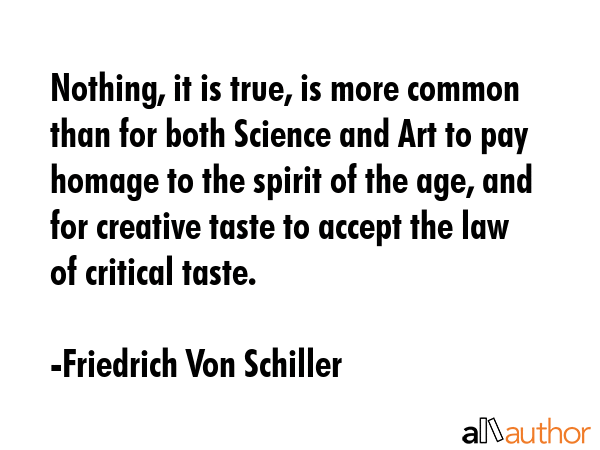 Nothing, it is true, is more common than for both Science and Art to pay homage to the spirit of... - Friedrich Von Schiller Quote GIF