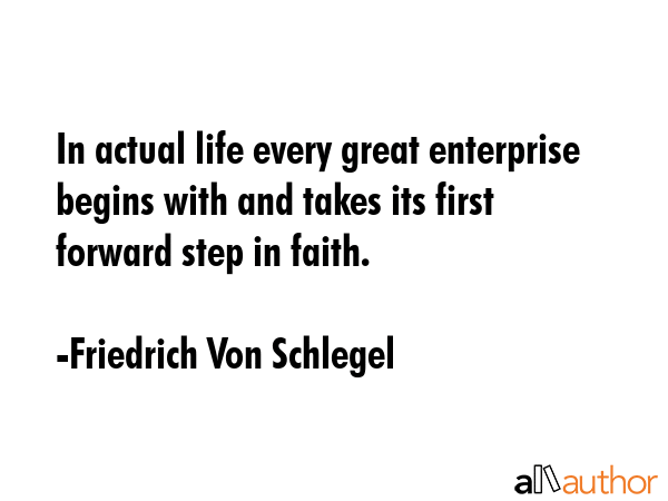 In actual life every great enterprise begins with and takes its first forward step in faith. - Friedrich Von Schlegel Quote GIF