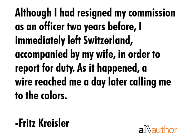 Although I had resigned my commission as an officer two years before, I immediately left... - Fritz Kreisler Quote GIF