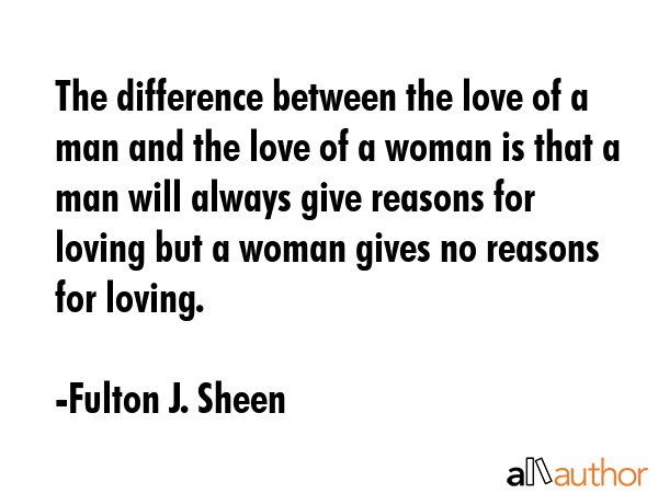 The difference between the love of a man and the love of a woman is that a man will always give... - Fulton J. Sheen Quote GIF