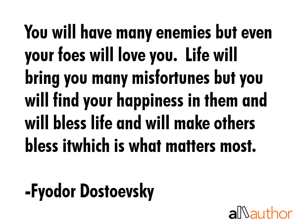 You will have many enemies but even your foes will love you.  Life will bring you many misfortunes... - Fyodor Dostoevsky Quote GIF