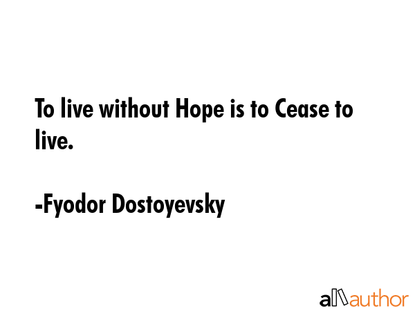 To live without Hope is to Cease to live. - Fyodor Dostoyevsky Quote GIF