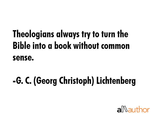 Theologians always try to turn the Bible into a book without common sense. - G. C. (Georg Christoph) Lichtenberg Quote GIF