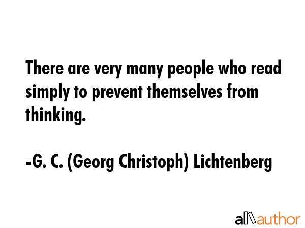 There are very many people who read simply to prevent themselves from thinking. - G. C. (Georg Christoph) Lichtenberg Quote GIF