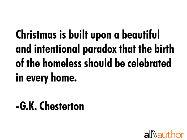 Christmas is built upon a beautiful and intentional paradox that the birth of the homeless should... - G.K. Chesterton Quote GIF