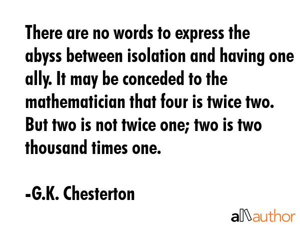 There are no words to express the abyss between isolation and having one ally. It may be conceded... - G.K. Chesterton Quote GIF
