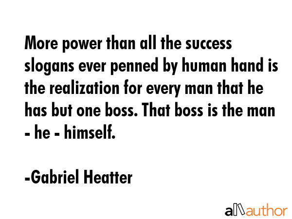 More power than all the success slogans ever penned by human hand is the realization for every man... - Gabriel Heatter Quote GIF
