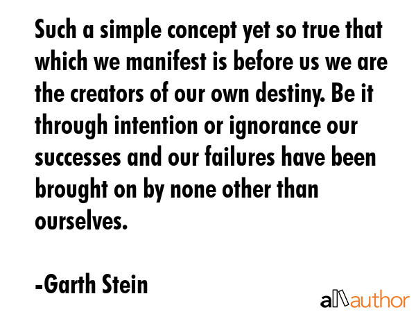 Such a simple concept yet so true that which we manifest is before us we are the creators of our... - Garth Stein Quote GIF