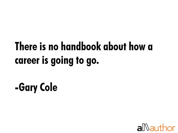 There is no handbook about how a career is going to go. - Gary Cole Quote GIF