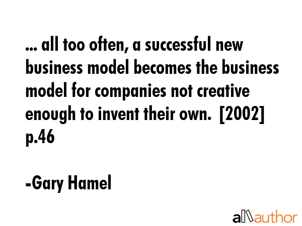 ... all too often, a successful new business model becomes the business model for companies not... - Gary Hamel Quote GIF