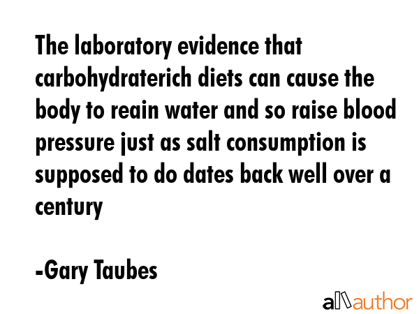The laboratory evidence that carbohydraterich diets can cause the body to reain water and so raise... - Gary Taubes Quote GIF