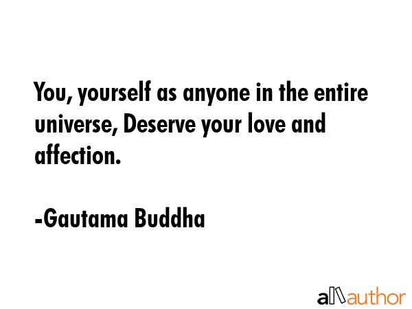 You, yourself as anyone in the entire universe, Deserve your love and affection. - Gautama Buddha Quote GIF