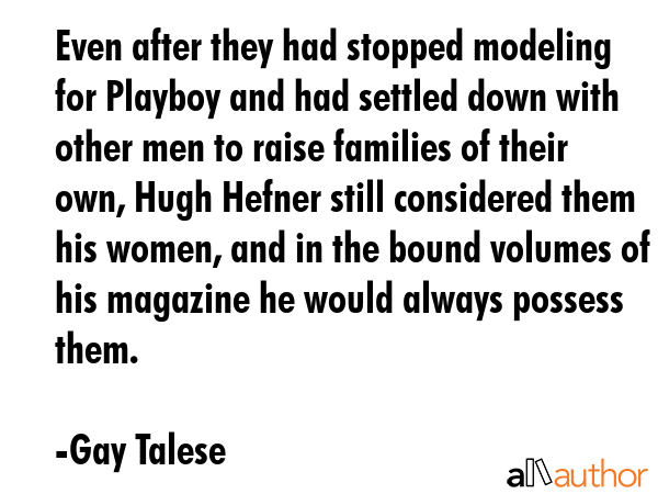 Even after they had stopped modeling for Playboy and had settled down with other men to raise... - Gay Talese Quote GIF