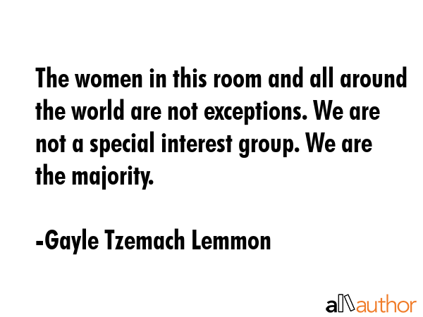 The women in this room and all around the world are not exceptions. We are not a special interest... - Gayle Tzemach Lemmon Quote GIF