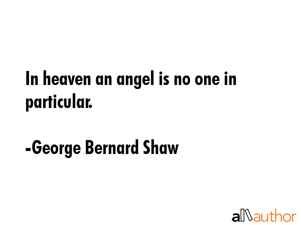 In heaven an angel is no one in particular. - George Bernard Shaw Quote GIF
