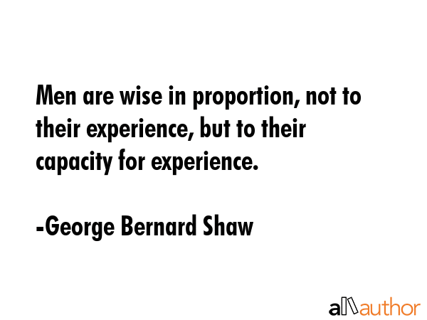 Men are wise in proportion, not to their experience, but to their capacity for experience. - George Bernard Shaw Quote GIF